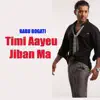 Babu Bogati - Timi Aayeu Jiban Ma - Single